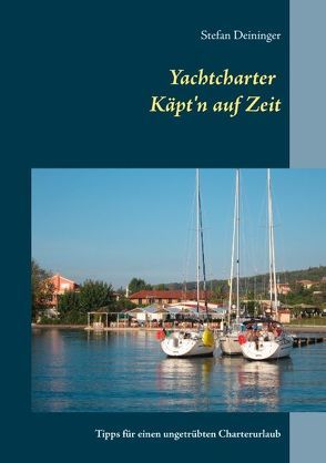Yachtcharter – Käpt’n auf Zeit von Deininger,  Stefan