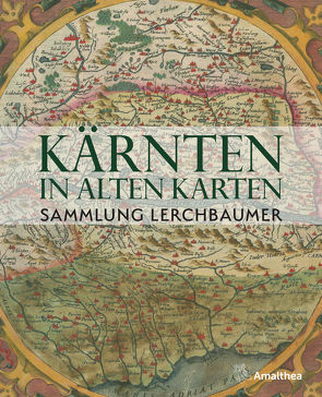 Kärnten in alten Karten von Lerchbaumer,  Gerhard