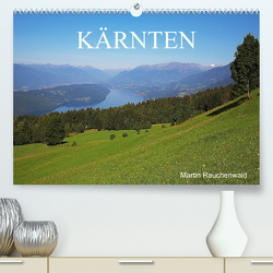 Kärnten (Premium, hochwertiger DIN A2 Wandkalender 2023, Kunstdruck in Hochglanz) von Rauchenwald,  Martin