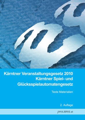 Kärntner Veranstaltungsgesetz 2010 / Kärntner Spiel- und Glücksspielautomatengesetz von proLIBRIS VerlagsgesmbH