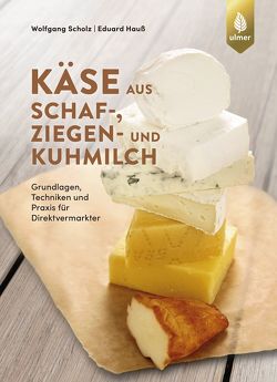 Käse aus Schaf-, Ziegen- und Kuhmilch von Hauß,  Eduard, Scholz,  Wolfgang