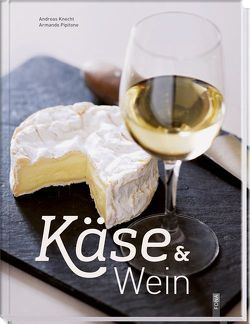 Käse & Wein von Knecht,  Andreas, Pipitone,  Armando