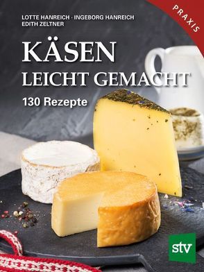Käsen leicht gemacht von Hanreich,  Ingeborg, Hanreich,  Lotte, Zeltner,  Edith