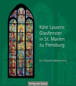 Käte Lassens Glasfenster in St. Marien zu Flensburg von Fuchs,  Sylvia, Kohla,  Christina