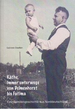 Käthe, immer unterwegs von Delmenhorst bis Fatima von Claaßen,  Gabriele