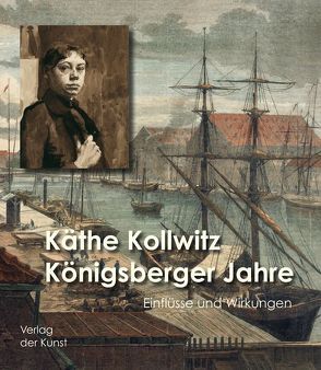 Käthe Kollwitz – Königsberger Jahre von Eggeling,  Wolfram, Grimoni,  Lorenz