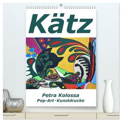 Kätz, Petra Kolossa, Pop-Art-Kunstdrucke (hochwertiger Premium Wandkalender 2024 DIN A2 hoch), Kunstdruck in Hochglanz von Kolossa,  Petra