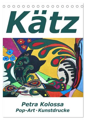 Kätz, Petra Kolossa, Pop-Art-Kunstdrucke (Tischkalender 2024 DIN A5 hoch), CALVENDO Monatskalender von Kolossa,  Petra