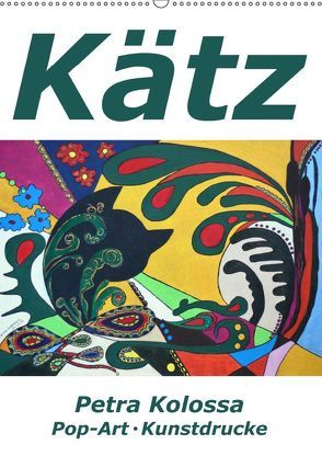 Kätz, Petra Kolossa, Pop-Art-Kunstdrucke (Wandkalender 2019 DIN A2 hoch) von Kolossa,  Petra