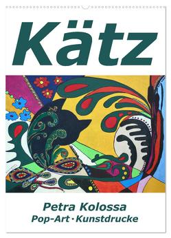 Kätz, Petra Kolossa, Pop-Art-Kunstdrucke (Wandkalender 2024 DIN A2 hoch), CALVENDO Monatskalender von Kolossa,  Petra