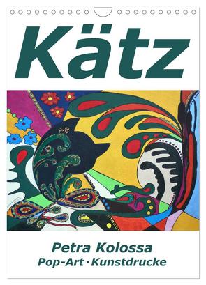 Kätz, Petra Kolossa, Pop-Art-Kunstdrucke (Wandkalender 2024 DIN A4 hoch), CALVENDO Monatskalender von Kolossa,  Petra