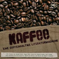 Kaffee von Balzac,  Honoré de, Brillat-Savarin,  Jean A, Jacob,  Heinrich E, Kramp,  Ralf, Roth,  Eugen, Roth,  Joseph, Schmitz,  Hermann H