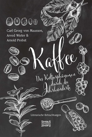 Kaffee. Das Kulturphänomen durch die Jahrhunderte von Maassen,  Carl Georg von, Wieler,  Arwed