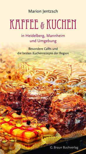 Kaffee und Kuchen in Heidelberg, Mannheim und Umgebung von Jentzsch,  Marion