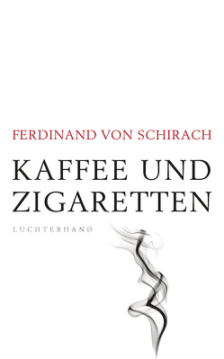 Kaffee und Zigaretten von Schirach,  Ferdinand von