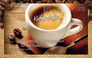 Kaffeeduft … welch zärtliche Streicheleinheit für die Seele! Irmtraut Fröse-Schreer von Engeln,  Reinhard