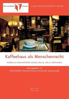 Kaffeehaus als Menschenrecht von Banachowicz,  Joanna Malgorzata, Bialachowski,  Artur Robert, Bialek,  Edward, Denka,  Andrzej, Dziergwa,  Roman, Gebus,  Szymon, Hackl,  Erich, Huszcza,  Krzysztof, Jachimowicz,  Aneta, Kotin,  Andriej, Lopuschanskyj,  Jaroslav, Marek,  Marcin, Mirecka,  Agata, Pilipowicz,  Andrzej, Piontek,  Sławomir, Rabinovici,  Doron, Sobczak,  Michael, Szadkowska,  Dobroslawa, Teissl,  Christian, Tomczuk,  Dorota, Vyoral,  Hannes, Walkowiak,  Maciej, Zakrzewska-Szostek,  Agnieszka