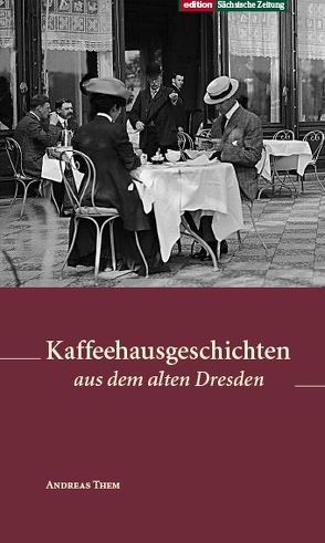 Kaffeehausgeschichten aus dem alten Dresden von Them,  Andreas