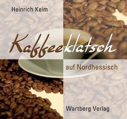 Kaffeeklatsch auf Nordhessisch von Keim,  Heinrich