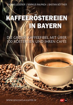 Kaffeeröstereien in Bayern von Böttner,  Bastian, Lederer,  Thomas, Raupach,  Markus