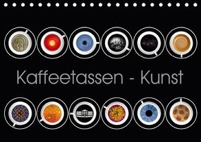 Kaffeetassen – Kunst (Tischkalender 2018 DIN A5 quer) von Dittmann,  Udo