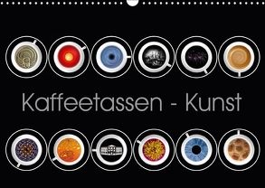 Kaffeetassen – Kunst (Wandkalender 2018 DIN A3 quer) von Dittmann,  Udo