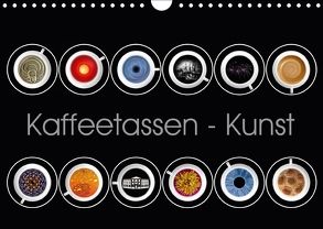 Kaffeetassen – Kunst (Wandkalender 2018 DIN A4 quer) von Dittmann,  Udo