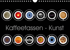 Kaffeetassen – Kunst (Wandkalender 2021 DIN A4 quer) von Dittmann,  Udo