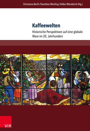 Kaffeewelten von Berth,  Christiane, Bhattacharya,  Bhaswati, Dejung,  Christof, Dietrich,  Anne, Epple,  Angelika, Fenner,  Justus, Petrick-Felber,  Nicole, Quaas,  Ruben, Rischbieter,  Julia Laura, Topik,  Steven C., Vogel,  Jakob, Wierling,  Dorothee, Wünderich,  Volker