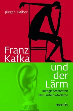 Kafka und der Lärm von Daiber,  Jürgen