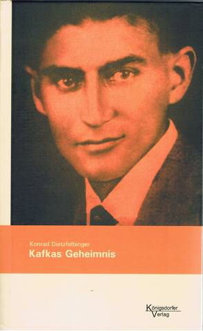 Kafkas Geheimnis von Dietzfelbinger,  Konrad