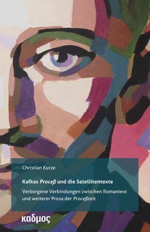 Kafkas ‚Proceß‘ und die Satellitentexte von Kurze,  Christian