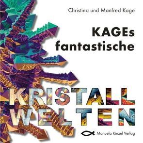 KAGEs fantastische Kristallwelten von Kage,  Christina, Kage,  Manfred