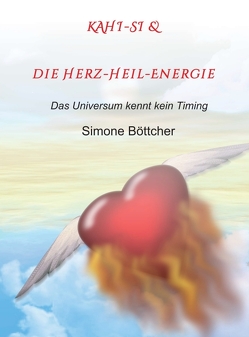 KAHI-SI & die Herz-Heil-Energie von Böttcher,  Simone