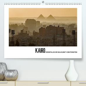 Kairo – Orientalische Baukunst vom Feinsten (Premium, hochwertiger DIN A2 Wandkalender 2020, Kunstdruck in Hochglanz) von Hallweger,  Christian