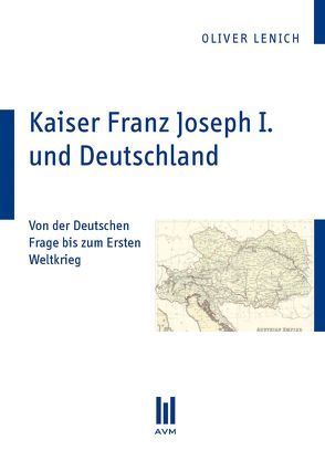 Kaiser Franz Joseph I. und Deutschland von Lenich,  Oliver