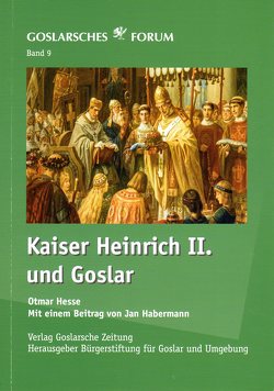 Kaiser Heinrich II. und Goslar von Habermann,  Jan, Hesse,  Otmar