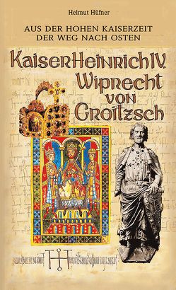 Kaiser Heinrich IV. / Wiprecht von Groitzsch von Hüfner,  Helmut