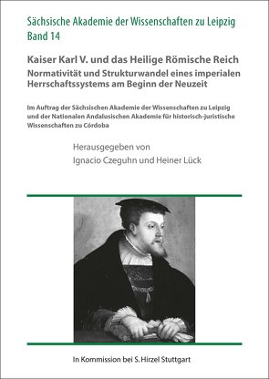 Kaiser Karl V. und das Heilige Römische Reich. Normativität und Strukturwandel eines imperialen Herrschaftssystems am Beginn der Neuzeit von Czeguhn,  Ignacio, Lück,  Heiner