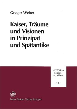 Kaiser, Träume und Visionen in Prinzipat und Spätantike von Weber,  Gregor