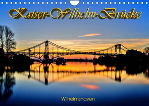 Kaiser-Wilhelm-Brücke Wilhelmshaven (Wandkalender 2023 DIN A4 quer) von Müller,  Birgit