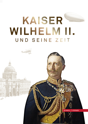 Kaiser Wilhelm II. und seine Zeit von Brunckhorst,  Friedl, Weber,  Karl