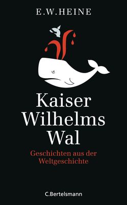 Kaiser Wilhelms Wal von Heine,  E. W.