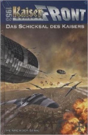 Kaiserfront 1953 Band 3: Das Schicksal des Kaisers von Stahl,  Heinrich von