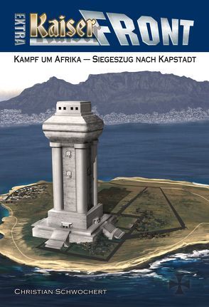 KAISERFRONT Extra, Band 3: Kampf um Afrika – Siegeszug nach Kapstadt von Schwochert,  Christian