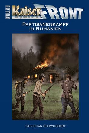 KAISERFRONT Extra, Band 7: Partisanenkampf in Rumänien von Schwochert,  Christian