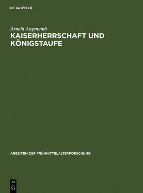 Kaiserherrschaft und Königstaufe von Angenendt,  Arnold, Hauck,  Karl