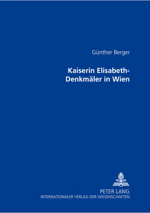 Kaiserin Elisabeth-Denkmäler in Wien von Berger,  Günther
