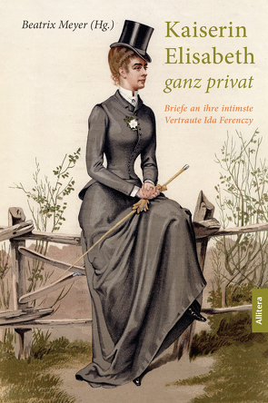 Kaiserin Elisabeth ganz privat von Meyer,  Beatrix