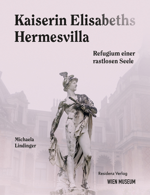 Kaiserin Elisabeths Hermesvilla von Lindinger,  Michaela